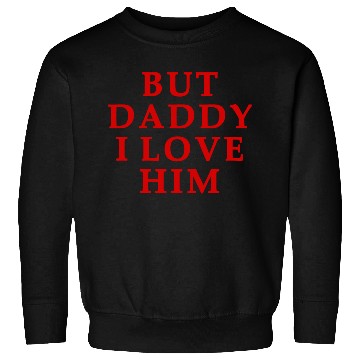 Discover but daddy i love him Sweatshirts