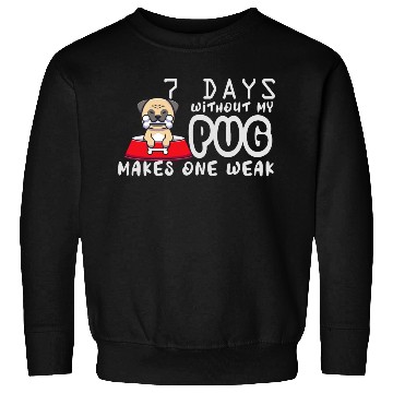Discover 7 Days Without My Pug Makes One Week Funny Pug Dad Sweatshirts