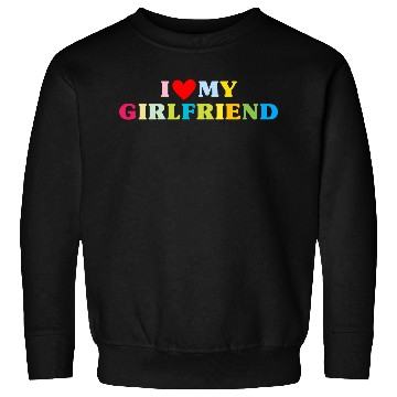 Discover i love my girlfriend Sweatshirts