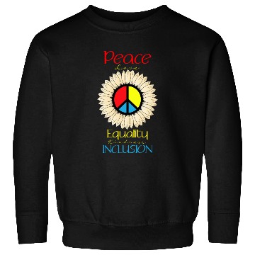 Discover Peace Love Equality Kindness Inclusion Sunflower Sweatshirts