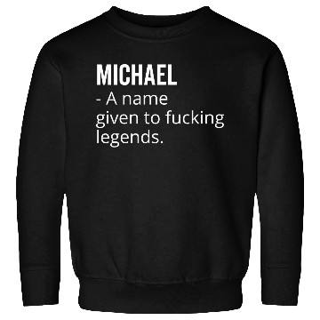 Discover Michael a Name Given to Fucking Legends Sweatshirts