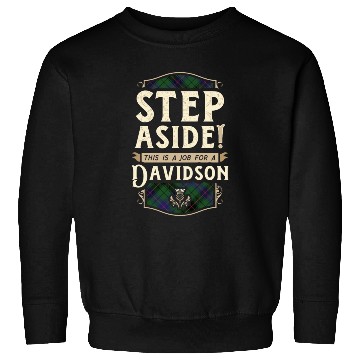 Discover Job for a Davidson Step Aside Scottish Clan Sweatshirts