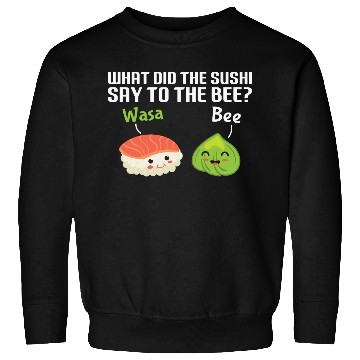 Discover Funny Sushi Wasabi Pun Quote What did the Sushi Sweatshirts