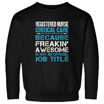 Discover Registered Nurse Critical Care Sweatshirts - Freaking