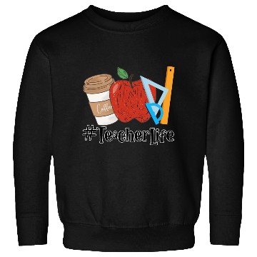 Discover Teacher Life Sweatshirts, Teacher