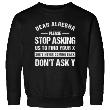 Discover Dear Algebra Funny Math Teacher Sarcastic Humor Sweatshirts