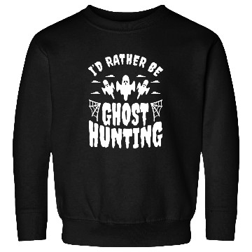 Discover I'd Rather Be Ghost Hunting Sweatshirts