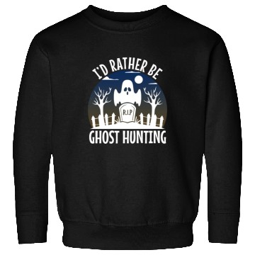 Discover I'd Rather Be Ghost Hunting Sweatshirts
