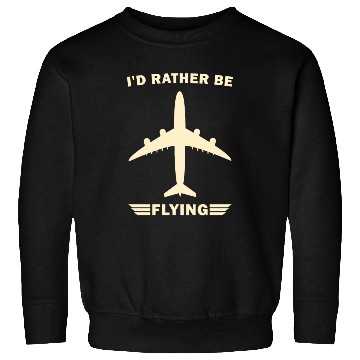 Discover I'd Rather Be Flying - Funny Airplane Pilot Sweatshirts