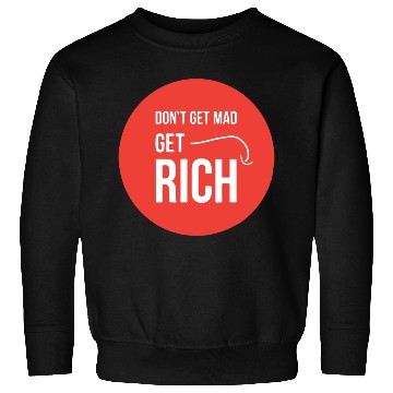 Discover dont get mad get rich Sweatshirts