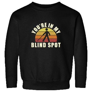 Discover You're In My Blind Spot Sweatshirts