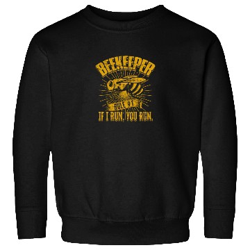 Discover Beekeeper Rule #1 If I run, you run - Bee Sweatshirts