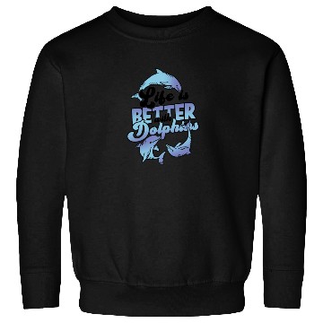 Discover Life is better with dolphins - ocean Sweatshirts