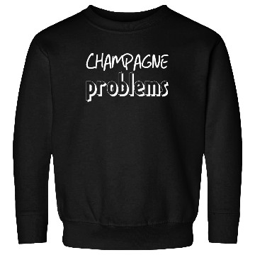 Discover Champagne Problems Sweatshirts
