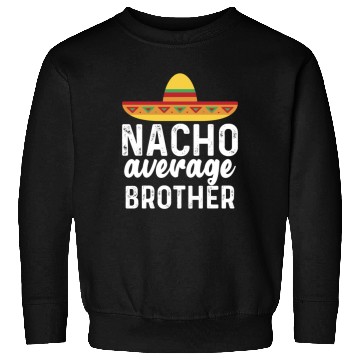 Discover Nacho Average Brother Mexican Hat Sweatshirts