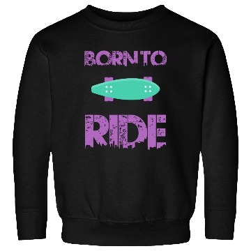 Discover born to ride skateboard skate rider Sweatshirts