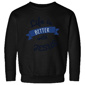 Discover Life is better with Jesus Sweatshirts