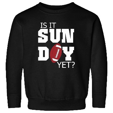 Discover Is It Sunday Yet Football Sweatshirts