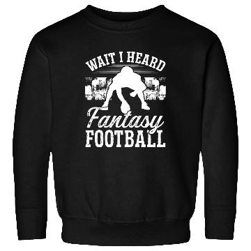 Discover Championship Wait I heard Fantasy Football Team Sweatshirts