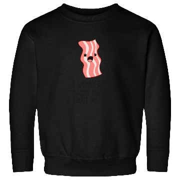 Discover Bacon Lover I Wonder If Bacon Thinks About Me Too Sweatshirts