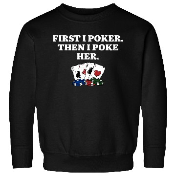 Discover First I Poker then I Poke Her Poker Player Couples Sweatshirts