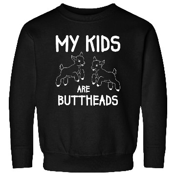 Discover My Kids Are Buttheads Goat Mom Farmer Funny Sweatshirts