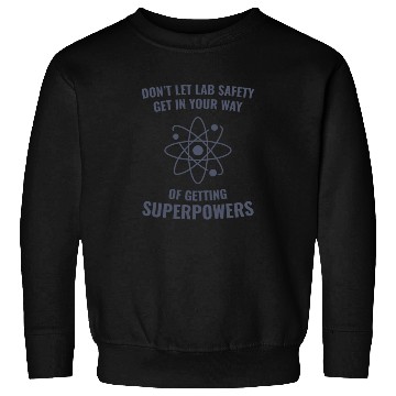 Discover Funny Scientist Chemistry Lab Safety Superpowers Sweatshirts