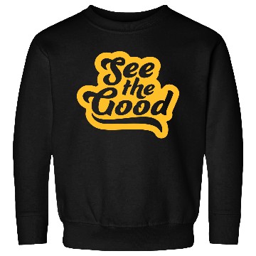 Discover see the good quote Sweatshirts