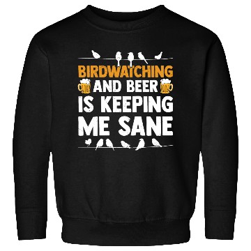Discover Birdwatching And Beer Is Keeping Me Sane Birding Sweatshirts