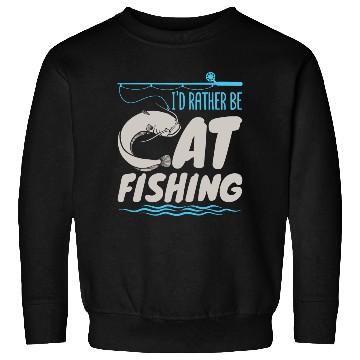 Discover Fisherman Catfish Fishing I'D Rather Be Catfishing Sweatshirts