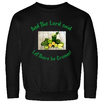 Discover And the Lord said: Let there be greens! Sweatshirts
