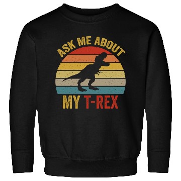 Discover Ask Me About My T Rex For Dinosaurs Lover Sweatshirts