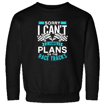 Discover Sorry I Can't I Have Plans On The Race Tracks Sweatshirts