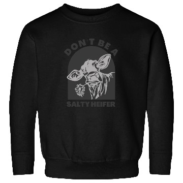 Discover don't be a salty heifer Funny Cow Sweatshirts