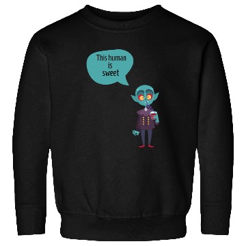 Discover this human is sweet - funny vampire Sweatshirts