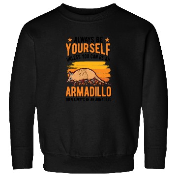Discover Always Be Yourself Unless You Can An Armadillo Sweatshirts