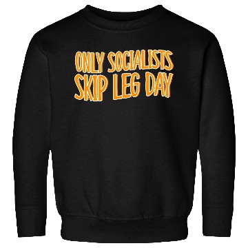 Discover Only Socialists Skip Leg Day Sweatshirts