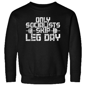 Discover Only Socialists Skip Leg Day 2 Sweatshirts