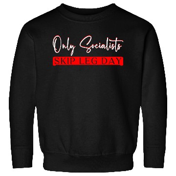 Discover Only Socialists Skip Leg Day 3 Sweatshirts