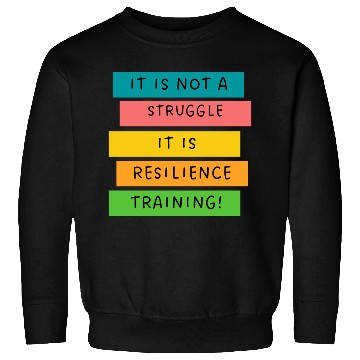 Discover It is not a struggle it, is resilience training! Sweatshirts