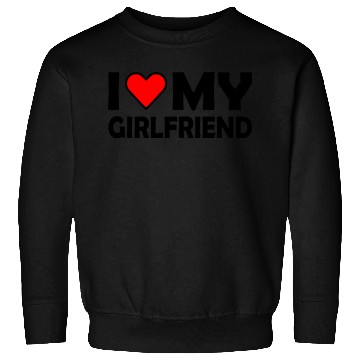 Discover I love my girlfriend Sweatshirts