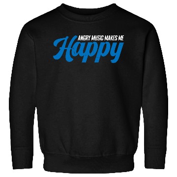 Discover Angry Music Makes Me Happy 4 Sweatshirts