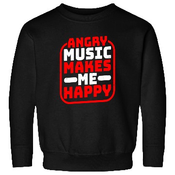 Discover Angry Music Makes Me Happy Sweatshirts