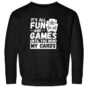 Discover It's All Fun And Games Until You Bend My Cards Sweatshirts
