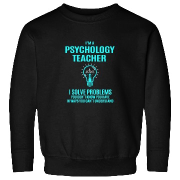 Discover Psychology Teacher Sweatshirts - I Solve Problems Gift