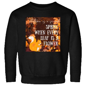 Discover Autumn is a second spring when every leaf is a Sweatshirts