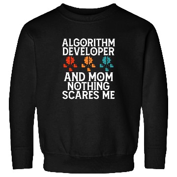 Discover Algorithm Developer and Mom Nothing Scares Me Sweatshirts