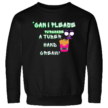 Discover “Can I please purchase a tuber hand cream? Sweatshirts