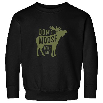 Discover Dont Moose With Me Sweatshirts