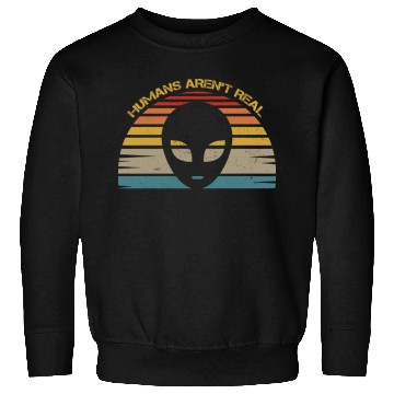 Discover Humans Aren t Real For Alien Sweatshirts